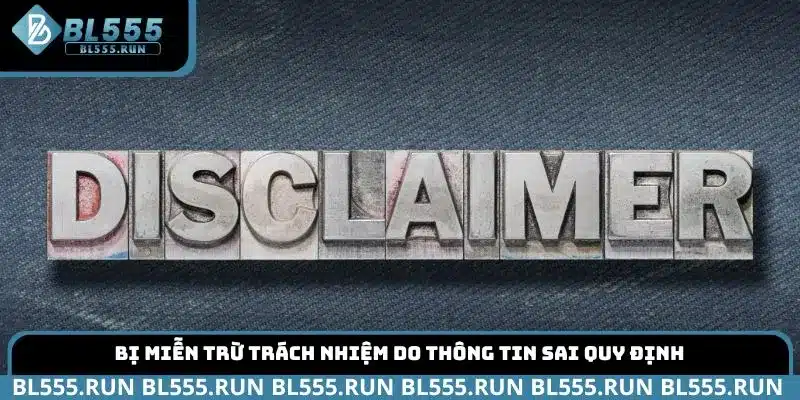 Bị miễn trừ trách nhiệm do thông tin sai quy định