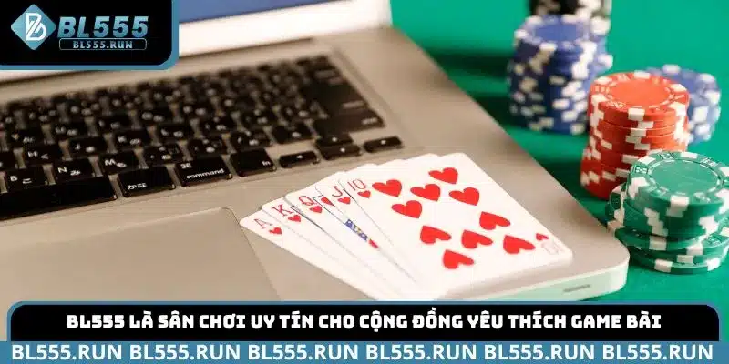 BL555 là sân chơi uy tín cho cộng đồng yêu thích game bài