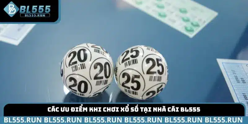 Các ưu điểm khi chơi xổ số tại nhà cái BL555