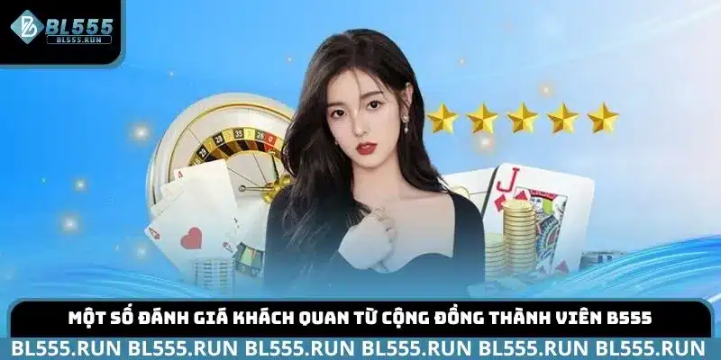 Một số đánh giá khách quan từ cộng đồng thành viên B555