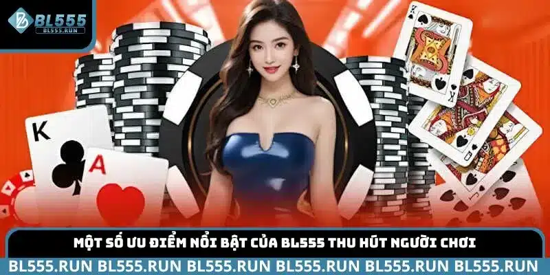 Một số ưu điểm nổi bật của BL555 thu hút người chơi