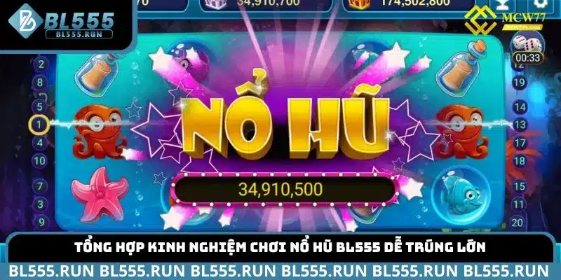 Tổng hợp kinh nghiệm chơi nổ hũ BL555 dễ trúng lớn
