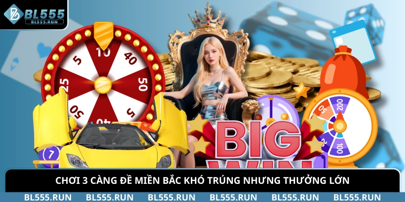 Chơi 3 càng đề miền Bắc khó trúng nhưng thưởng lớn